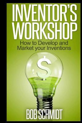 Inventor's Workshop - How to Develop and Market your Inventions