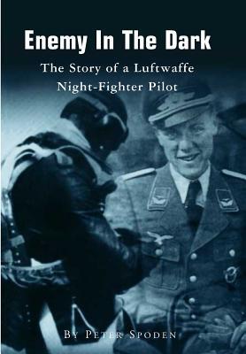 Enemy In The Dark: The Story of a Luftwaffe Night-Fighter Pilot