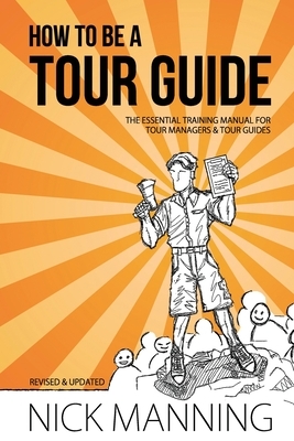 How to be a Tour Guide: The Essential Training Manual for Tour Managers and Tour Guides