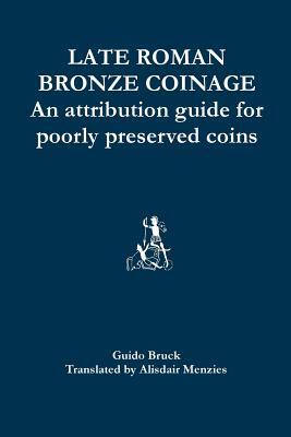 Late Roman Bronze Coinage: An attribution guide for poorly preserved coins