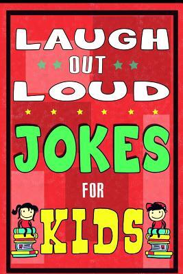 Laugh-Out-Loud Jokes for Kids Book: One of The Most Funniest Joke Books for Kids from World Famous Kids Authors. Marvellous Gift for All Young Fun Lov
