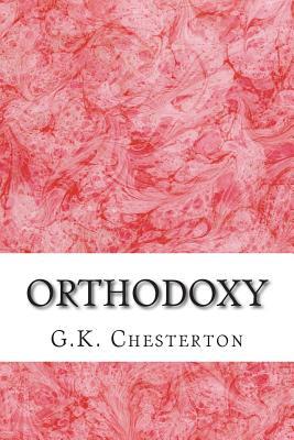 Orthodoxy: (G.K. Chesterton Classics Collection)
