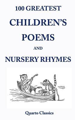 100 Greatest Children's Poems and Nursery Rhymes: Classic Poems for Children from the World's Best-Loved Authors