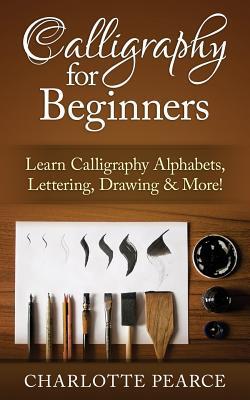 Calligraphy for Beginners: Learn Calligraphy Alphabets, Lettering, Drawing & More!