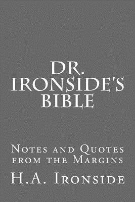 Dr. Ironside's Bible: Notes and Quotes from the Margins