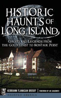 Historic Haunts of Long Island: Ghosts and Legends from the Gold Coast to Montauk Point