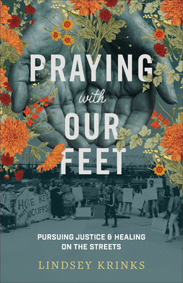 Praying with Our Feet - Pursuing Justice and Healing on the Streets