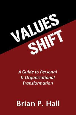 Values Shift: A Guide to Personal and Organizational Transformation