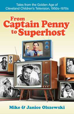 From Captain Penny to Superhost: Tales from the Golden Age of Cleveland Children's Television, 1950s-1970s