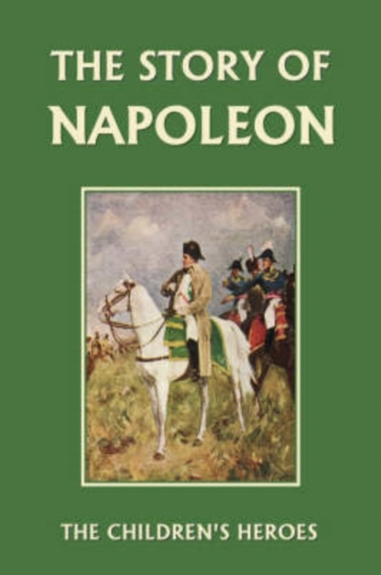 The Story of Napoleon (Yesterday's Classics)