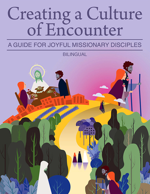 Creating a Culture of Encounter: A Guide for Joyful Missionary Disciples