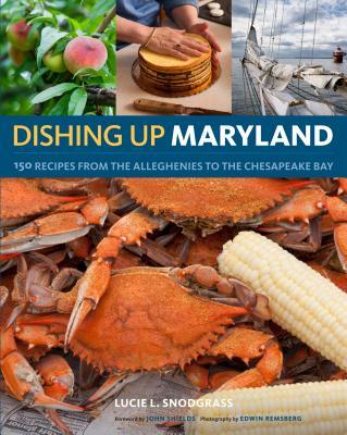 Dishing Up(r) Maryland: 150 Recipes from the Alleghenies to the Chesapeake Bay