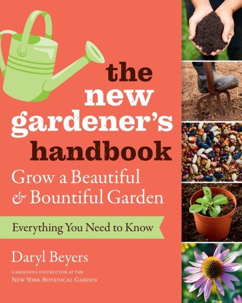 New Gardener's Handbook: Everything You Need to Know to Grow a Beautiful and Bountiful Garden