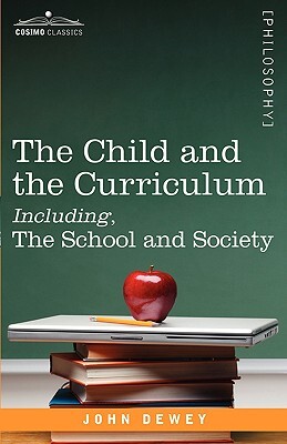 The Child and the Curriculum Including, the School and Society