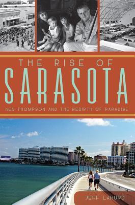 The Rise of Sarasota: Ken Thompson and the Rebirth of Paradise