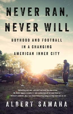 Never Ran, Never Will: Boyhood and Football in a Changing American Inner City