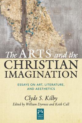 The Arts and the Christian Imagination, Volume 2: Essays on Art, Literature, and Aesthetics
