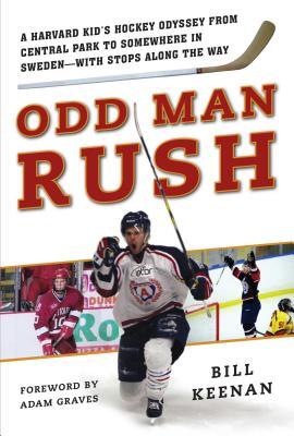 Odd Man Rush: A Harvard Kid's Hockey Odyssey from Central Park to Somewhere in Sweden?with Stops Along the Way