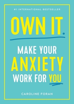 Own It.: Make Your Anxiety Work for You