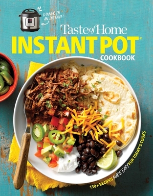 Taste of Home Instant Pot Cookbook: Savor 111 Must-Have Recipes Made Easy in the Instant Pot