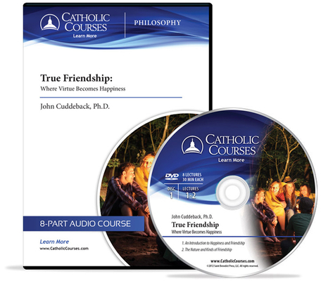 True Friendship (Audio CD): Where Virtue Becomes Happiness