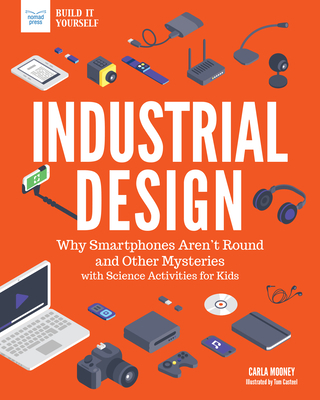 Industrial Design: Why Smartphones Aren't Round and Other Mysteries with Science Activities for Kids