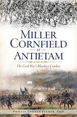 Miller Cornfield at Antietam: The Civil War's Bloodiest Combat