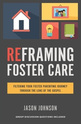 Reframing Foster Care: Filtering Your Foster Parenting Journey Through the Lens of the Gospel