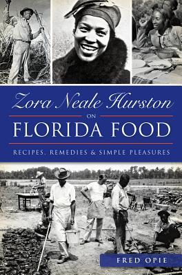 Zora Neale Hurston on Florida Food:: Recipes, Remedies & Simple Pleasures