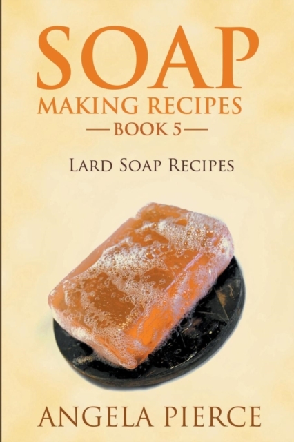 Soap Making Recipes Book 5