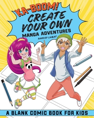 Ka-Boom! Create Your Own Manga Adventures: Blank Comic Book for Kids