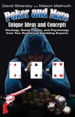 Poker and More: Unique Ideas and Concepts: Strategy, Game Theory, and Psychology from Two Renowned Gambling Experts