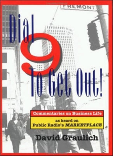 Dial 9 to Get Out!: Commentaries on Business Life as Heard on Public Radio's MARKETPLACE