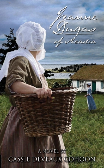 Jeanne Dugas of Acadia, a Novel