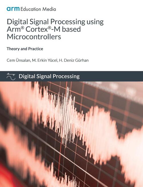 Digital Signal Processing using Arm Cortex-M based Microcontrollers - Cem Unsalan