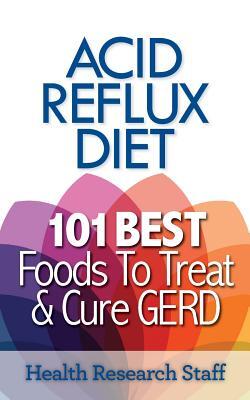 Acid Reflux Diet: 101 Best Foods To Treat & Cure GERD