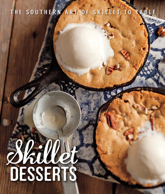 Skillet Desserts: The Southern Art of Skillet to Table