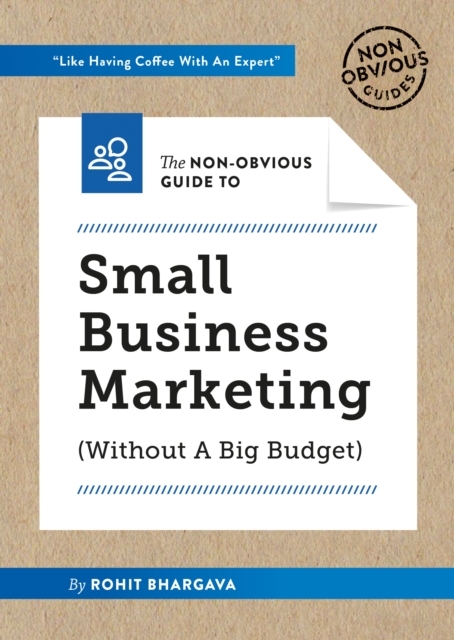 The Non-Obvious Guide to Small Business Marketing (Without a Big Budget)