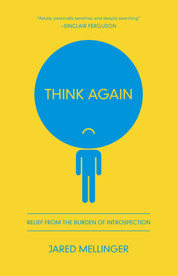 Think Again: Relief from the Burden of Introspection