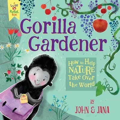 Gorilla Gardener: How to Help Nature Take Over the World