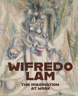 Wifredo Lam The Imagination at Work