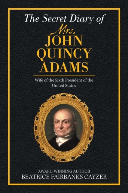 The Secret Diary of Mrs. John Quincy Adams