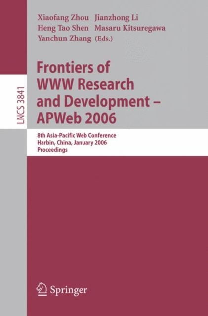 Frontiers of WWW Research and Development -- APWeb 2006 - Heng Tao Shen, Jianzhong Li, Masaru Kitsuregawa, Xiaofang Zhou