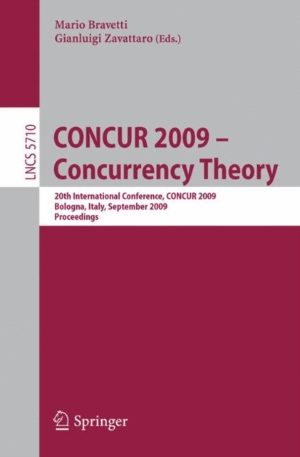 CONCUR 2009 - Concurrency Theory: 20th International Conference, CONCUR 2009, Bologna, Italy, September 1-4, 2009, Proceedings (Lecture Notes in Computer Science, Band 5710)