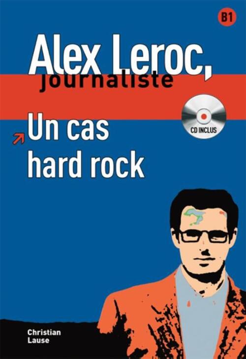 Un Cas Hard Rock: Niveau B1 (Collection Alex Leroc, Jounaliste) (Spanish Edition)