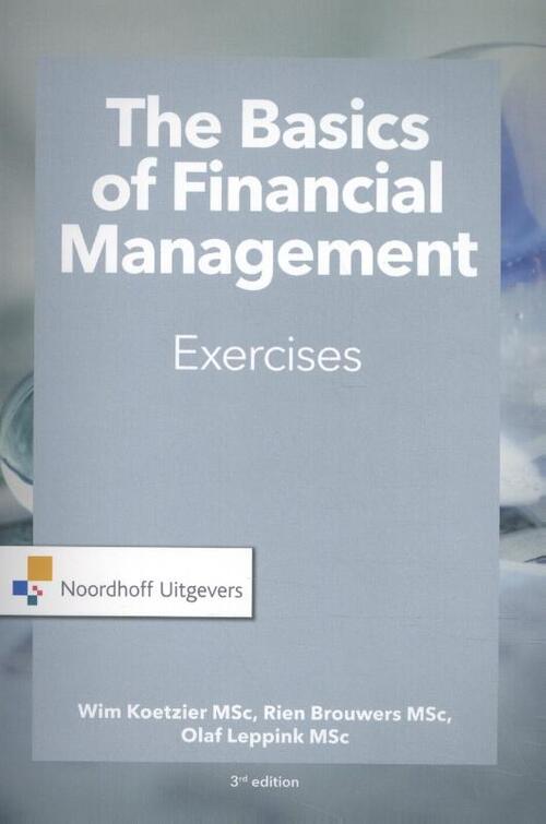 The Basics of financial management-exercises - Olaf Leppink, Rien Brouwers, Wim Koetzier