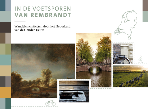 In de voetsporen van Rembrandt: Wandelen en fietsen door 17e-eeuws Nederland: Wandelen en fietsen door het Nederland van de Gouden Eeuw
