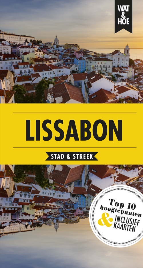 Wat & Hoe Stad & Streek - Lissabon - Wat & Hoe Reisgids