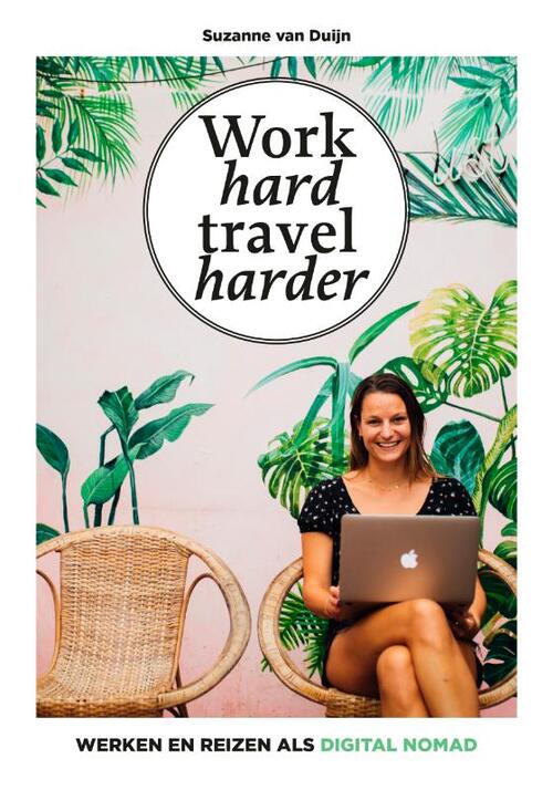 Work hard, travel harder - Suzanne van Duijn - Hardcover (9789021575452) 9789021575452