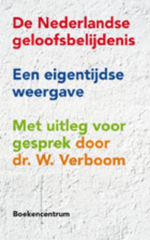 De Nederlandse geloofsbelijdenis - W. Verboom